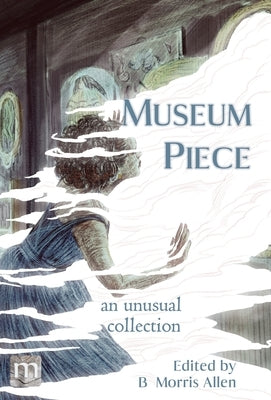 Museum Piece: an unusual collection by Allen, B. Morris