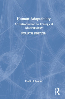 Human Adaptability: An Introduction to Ecological Anthropology by Moran, Emilio F.