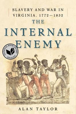 The Internal Enemy: Slavery and War in Virginia, 1772-1832 by Taylor, Alan