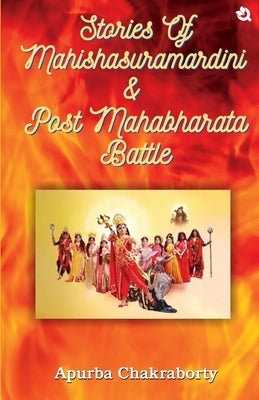 Stories of Mahishasuramardini & Post Mahabharata Battle by Chakraborty, Apurba