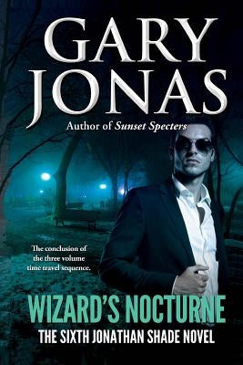 Wizard's Nocturne: The Sixth Jonathan Shade Novel by Jonas, Gary