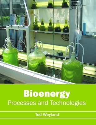Bioenergy: Processes and Technologies by Weyland, Ted