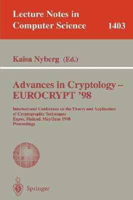 Advances in Cryptology - Eurocrypt '98: International Conference on the Theory and Application of Cryptographic Techniques, Espoo, Finland, May 31 - J by Nyberg, Kaisa