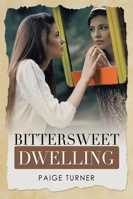 Bittersweet Dwelling by Turner, Paige
