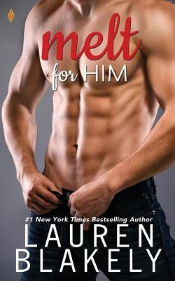 Melt for Him by Blakely, Lauren