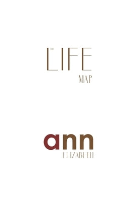 The Life Map - Ann Elizabeth by Elizabeth, Ann