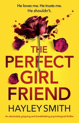 The Perfect Girlfriend: An absolutely gripping and breathtaking psychological thriller by Smith, Hayley