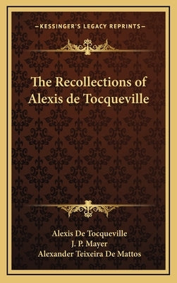 The Recollections of Alexis de Tocqueville by de Tocqueville, Alexis