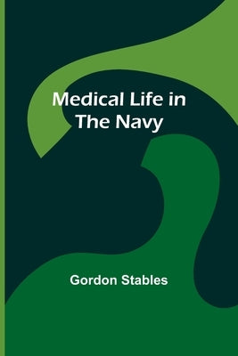 Medical Life in the Navy by Stables, Gordon