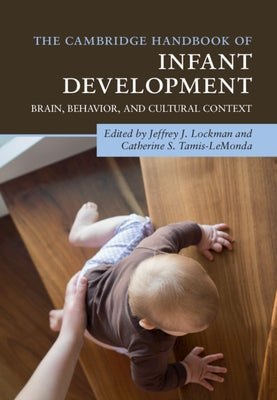 The Cambridge Handbook of Infant Development: Brain, Behavior, and Cultural Context by Lockman, Jeffrey J.