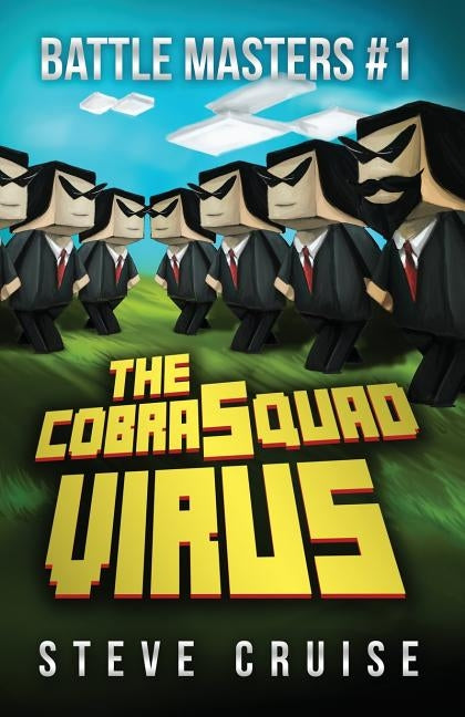 Battle Masters #1: The CobraSquad Virus: An Unofficial Minecrafter's Adventure by Cruise, Steve