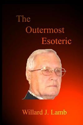 The Outermost Esoteric by Lamb, Willard J.