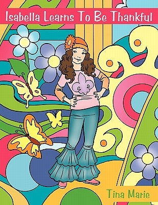 Isabella Learns to Be Thankful by Tina Marie, Marie