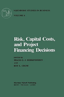 Risk, Capital Costs, and Project Financing Decisions by Derkinderen, F. G. J.