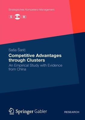 Competitive Advantages Through Clusters: An Empirical Study with Evidence from China by Saric, Sasa