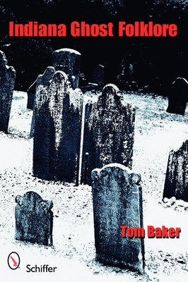 Indiana Ghost Folklore by Baker, Tom