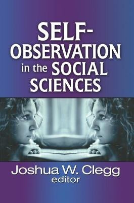 Self-Observation in the Social Sciences by Clegg, Joshua W.