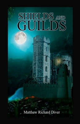 Shields and Guilds by Diver, Matthew