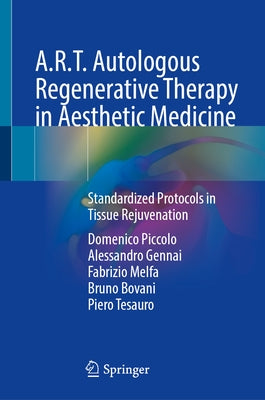 A.R.T. Autologous Regenerative Therapy in Aesthetic Medicine: Standardized Protocols in Tissue Rejuvenation by Piccolo, Domenico