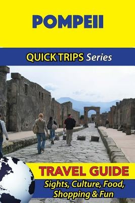Pompeii Travel Guide (Quick Trips Series): Sights, Culture, Food, Shopping & Fun by Coleman, Sara