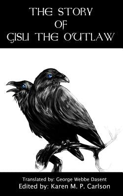 The Story of Gisli the Outlaw: Gisli's Saga by Dasent, George Webbe