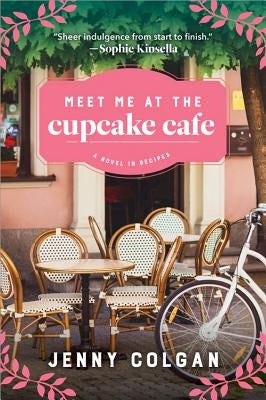 Meet Me at the Cupcake Cafe: A Novel in Recipes by Colgan, Jenny