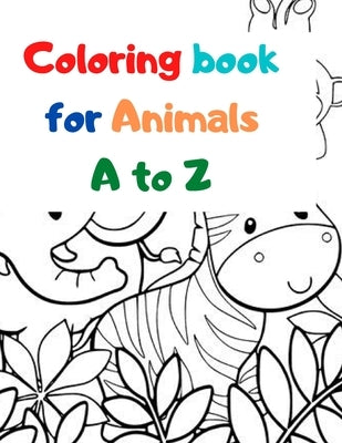 Coloring book for Animals A to Z: A Fun Alphabet Letter & Coloring Activity Book for Toddlers and Kids Ages 3-6 by Day, Rolan