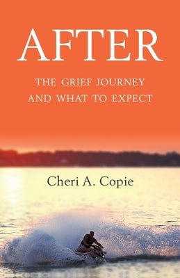 After: The Grief Journey And What To Expect by Copie, Cheri