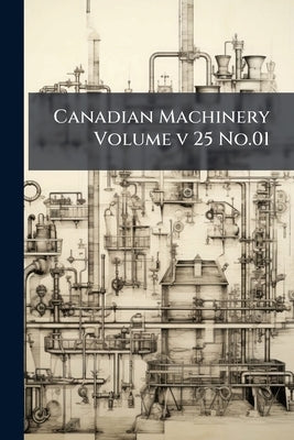Canadian Machinery Volume v 25 No.01 by Anonymous