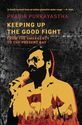 Keeping Up the Good Fight: From the Emergency to the Present Day by Purkayastha, Prabir