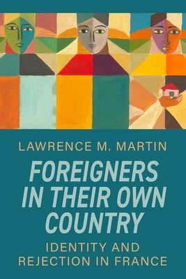 Foreigners in Their Own Country: Identity and Rejection in France by Martin, Lawrence M.