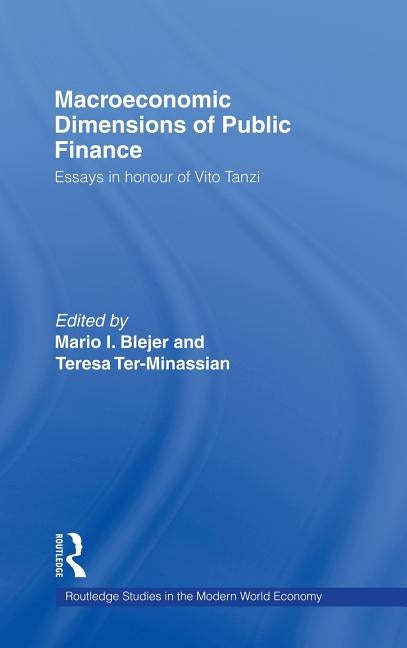 Macroeconomic Dimensions of Public Finance: Essays in Honour of Vito Tanzi by Blejer, Mario
