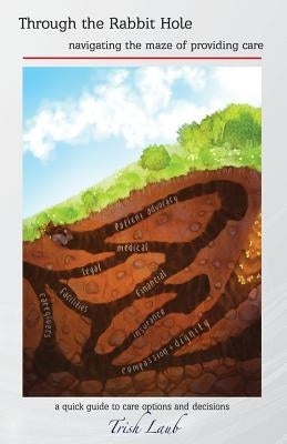 Through the Rabbit Hole: navigating the maze of providing care by Laub, Trish