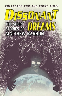 Dissonant Dreams: The Short Stories of Matthew Barron by Barron, Matthew