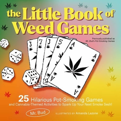 The Little Book of Weed Games: 25 Hilarious Pot-Smoking Games and Cannabis-Themed Activities to Spark Up Your Next Smoke Sesh! by Bud