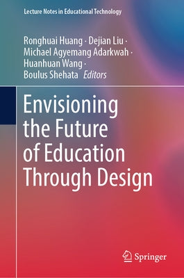 Envisioning the Future of Education Through Design by Huang, Ronghuai