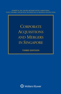 Corporate Acquisitions and Mergers in Singapore by Lim, Andrew M.