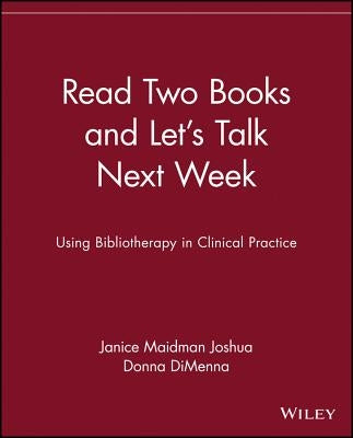 Read Two Books and Let's Talk Next Week: Using Bibliotherapy in Clinical Practice by Maidman Joshua, Janice