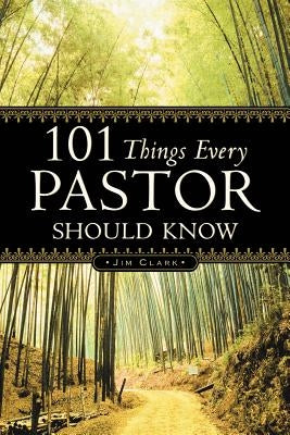 101 Things Every Pastor Should Know by Clark, Jim