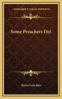 Some Preachers Do! by Bays, Bertie Cole