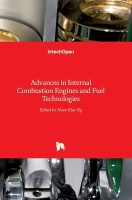 Advances in Internal Combustion Engines and Fuel Technologies by Ng, Hoon Kiat