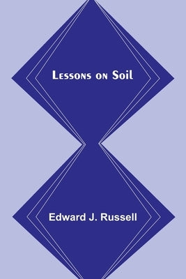 Lessons on Soil by J. Russell, Edward