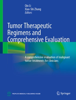 Tumor Therapeutic Regimens and Comprehensive Evaluation: A Comprehensive Evaluation of Malignant Tumor Treatments for Clinicians by Li, Qiu