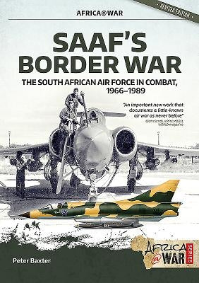 Saaf's Border War: The South African Air Force in Combat 1966-89 by Baxter, Peter