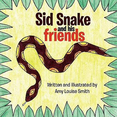 Sid Snake and His Friends by Smith, Amy