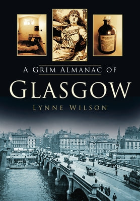 A Grim Almanac of Glasgow by Wilson, Lynne