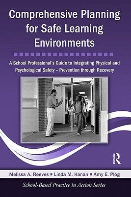 Comprehensive Planning for Safe Learning Environments: A School Professional's Guide to Integrating Physical and Psychological Safety - Prevention Thr by Reeves, Melissa A.