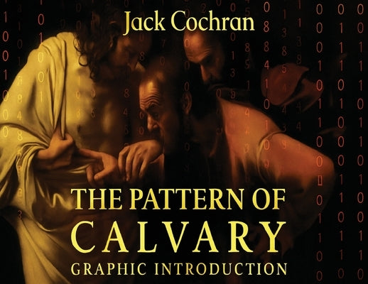 The Pattern Of Calvary: Graphic Introduction by Cochran, Jack