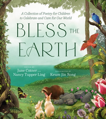 Bless the Earth: A Collection of Poetry for Children to Celebrate and Care for Our World by Cotner, June
