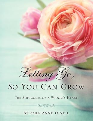Letting Go, So You Can Grow by O'Neil, Sara Anne